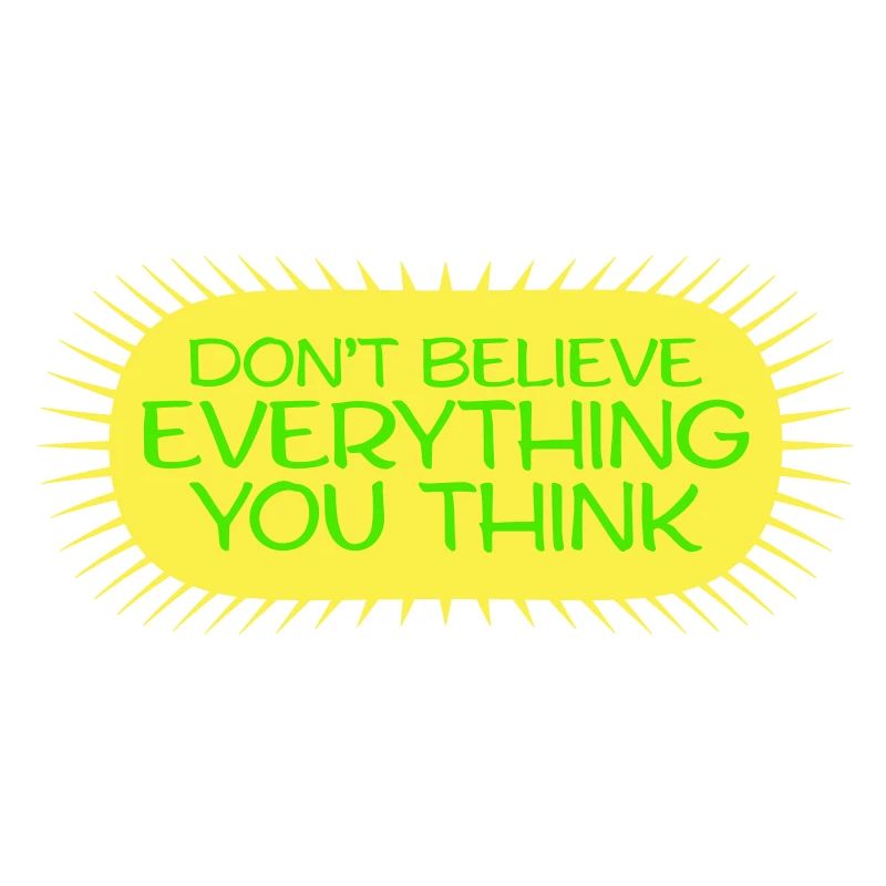Don't Believe Everything You Think Saying Wisdom