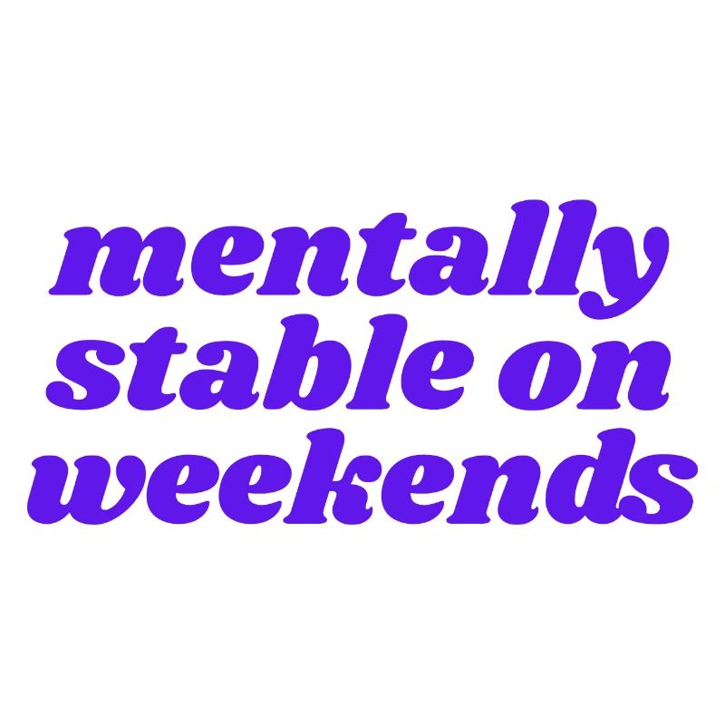 mentalement stable le week-end