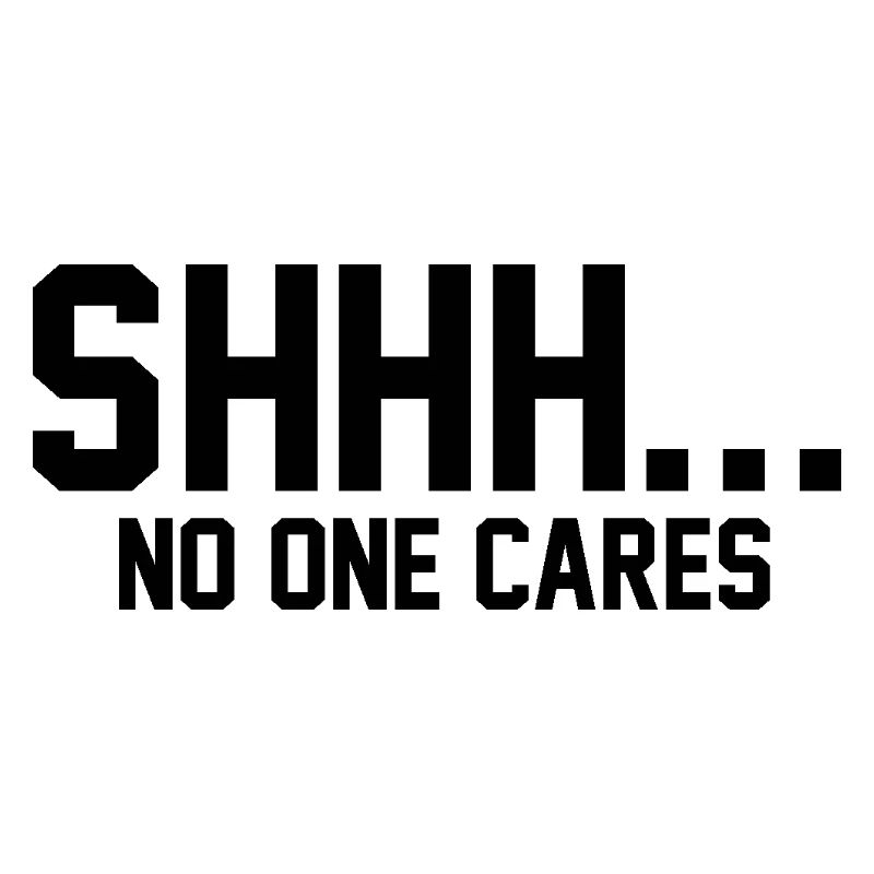 SHHH... No one cares