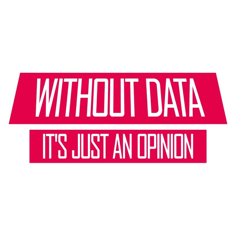 Without Data It's Just An Opinion Statistics Nerd