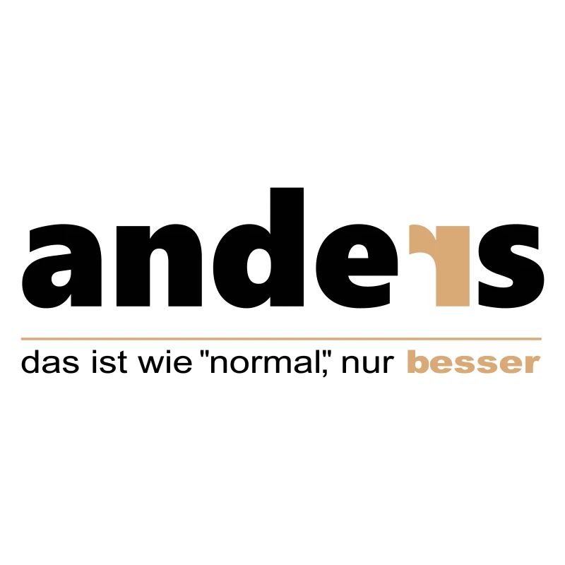 Anders ist wie "normal", nur besser. Sei du selbst