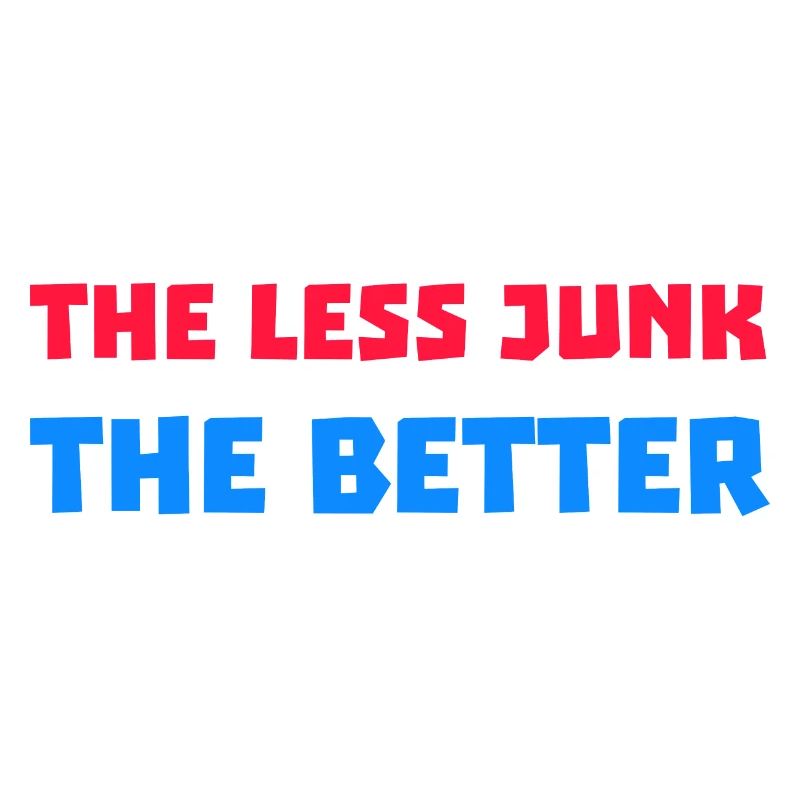 The Less Junk The Better