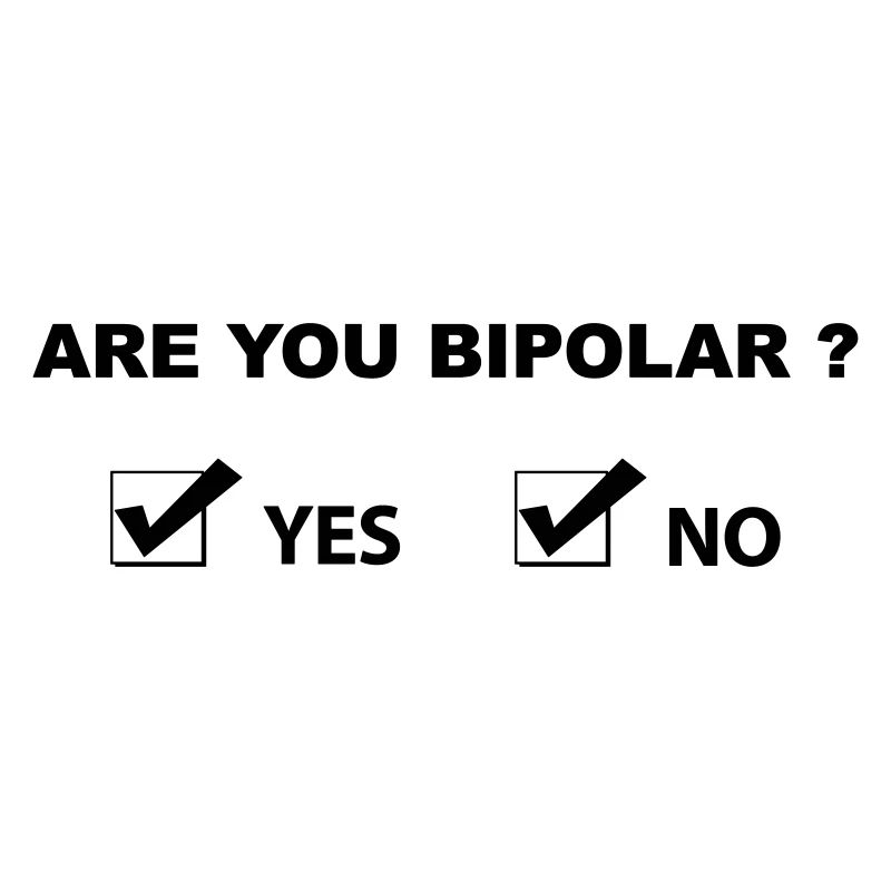 Are You Bipolar - Funny Sarcastic Humor