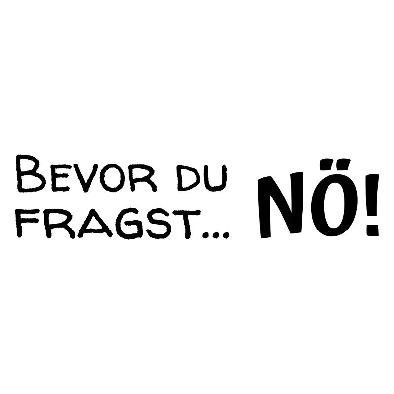 Bevor du fragst ... Nö!
