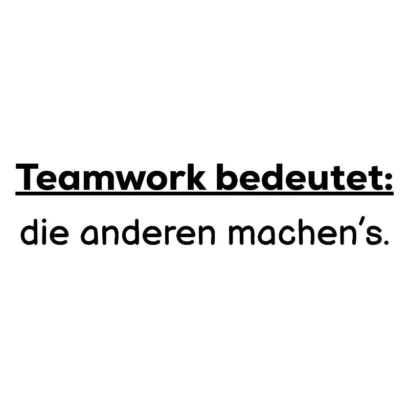 Teamwork bedeutet: die anderen machens