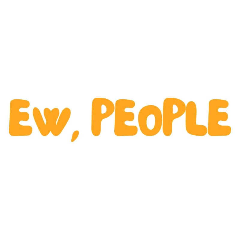 ew, people