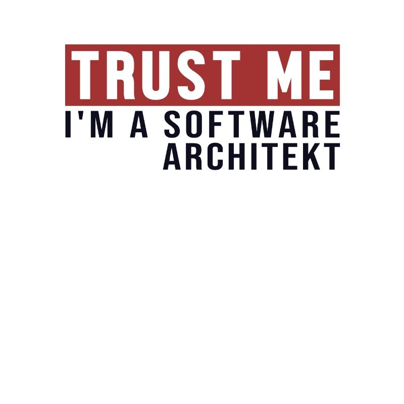Trust Me I'm Software Architekt Software Architect