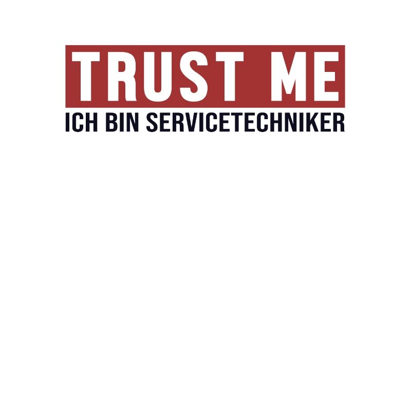 Trust Me Ich bin Servicetechniker Techniker