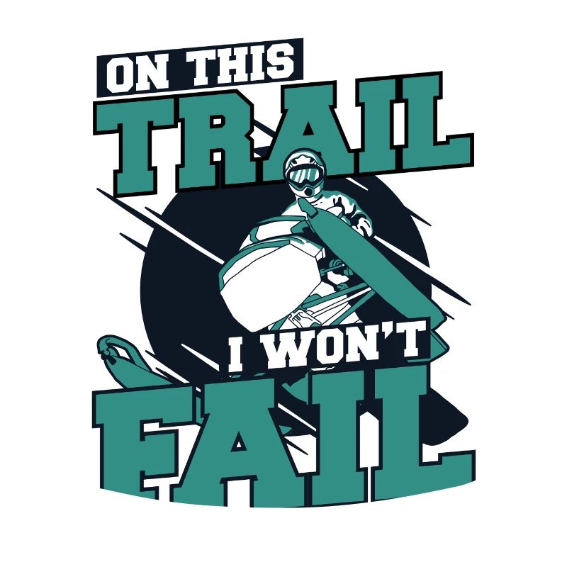 On This Trail I Won't Fail Snowmobile Driver