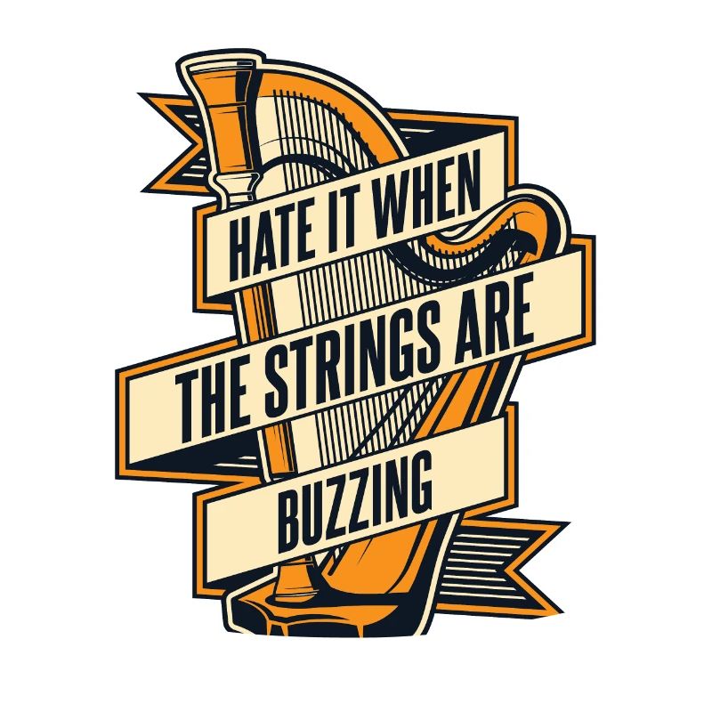 Hate It When The Strings Are Buzzing Harfe