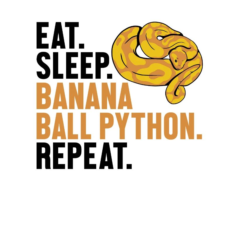 Eat Sleep Banana Ball Python Repeat Banana Ball