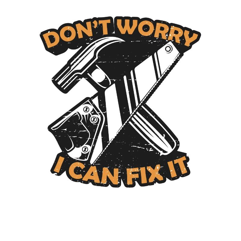 Don't Worry I Can Fix It Tischler Carpenter