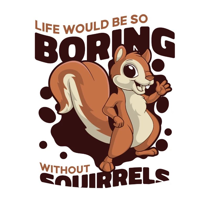 Life Would Be Boring Without Fox Squirrel