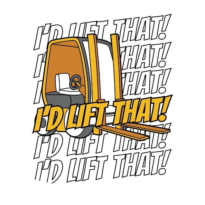 I'd Lift That Teleskoplader Gabelstaplerfahrer