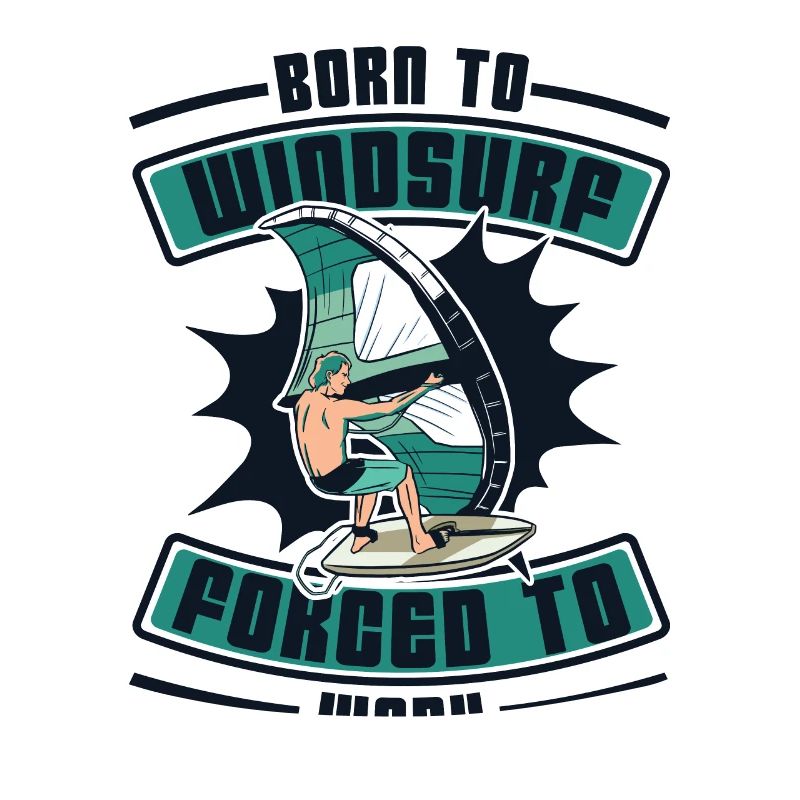 Born To Windsurf Forcé de travailler Surfer Windsurf