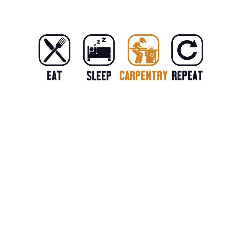 Eat Sleep Carpentry Repeat Carpenter