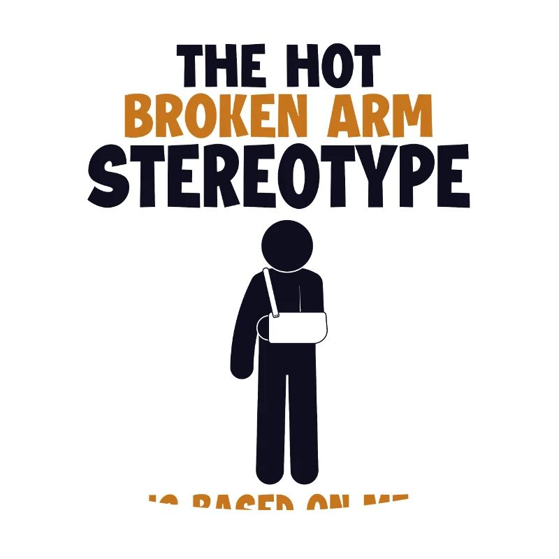 Broken Arm Stereotype is Based On Me Surgeon Bone