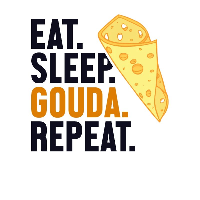 Eat Sleep Gouda Repeat Maker Fromager Queso