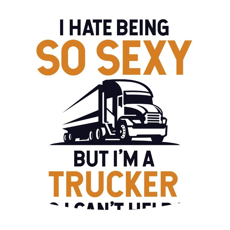 Hate Being So Sexy But I'm A Trucker Trucker