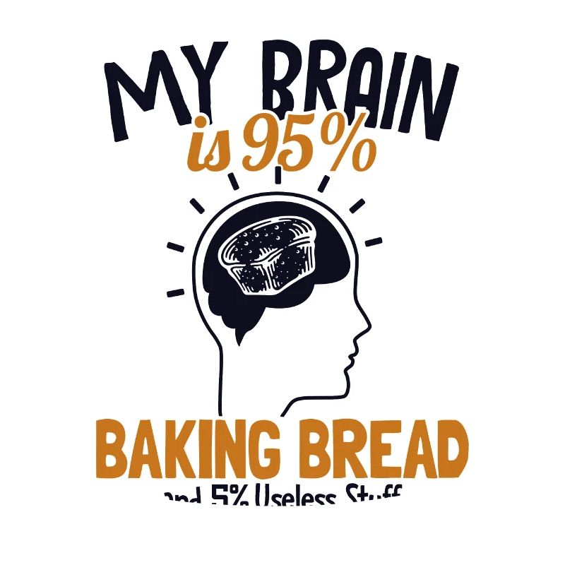 My Brain is 95% Baking Bread Bread Maker Lover