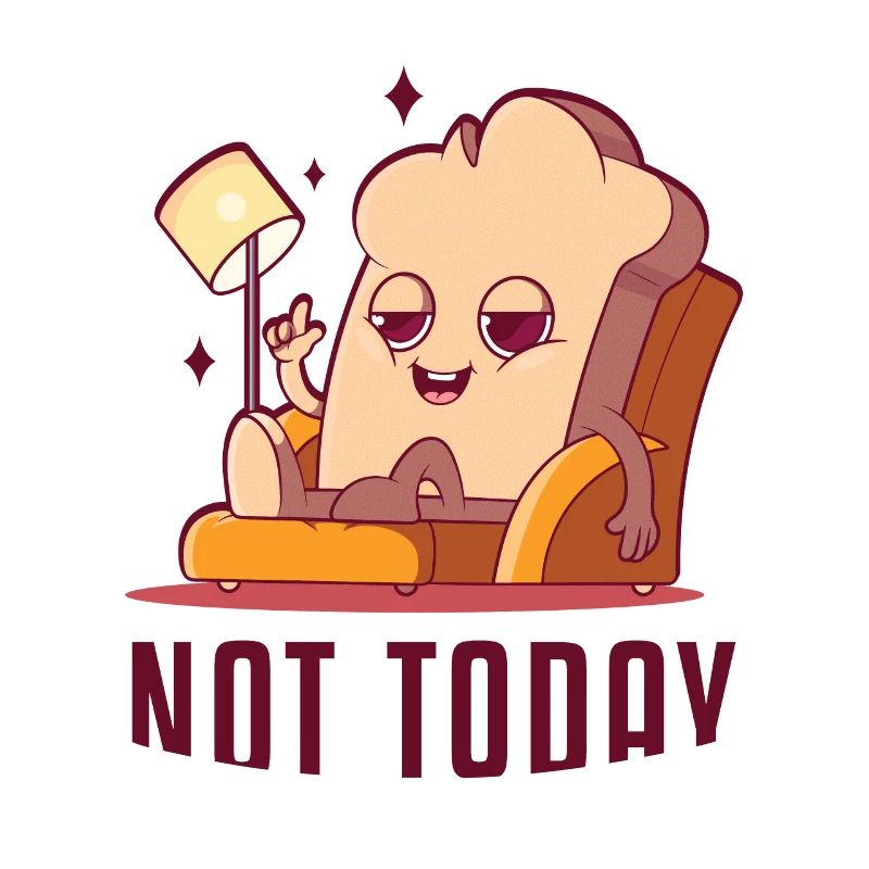 Not Today Bread Maker Bread Dough Bread Queen