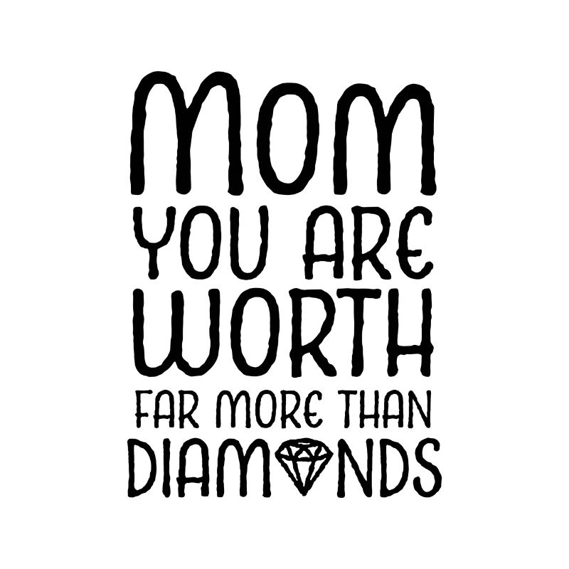 Mama, du bist weit mehr wert als Diamanten
