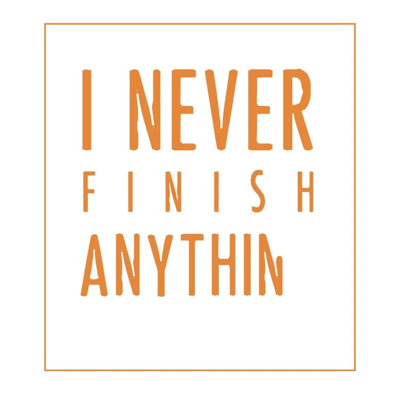 I Never Finish Anything