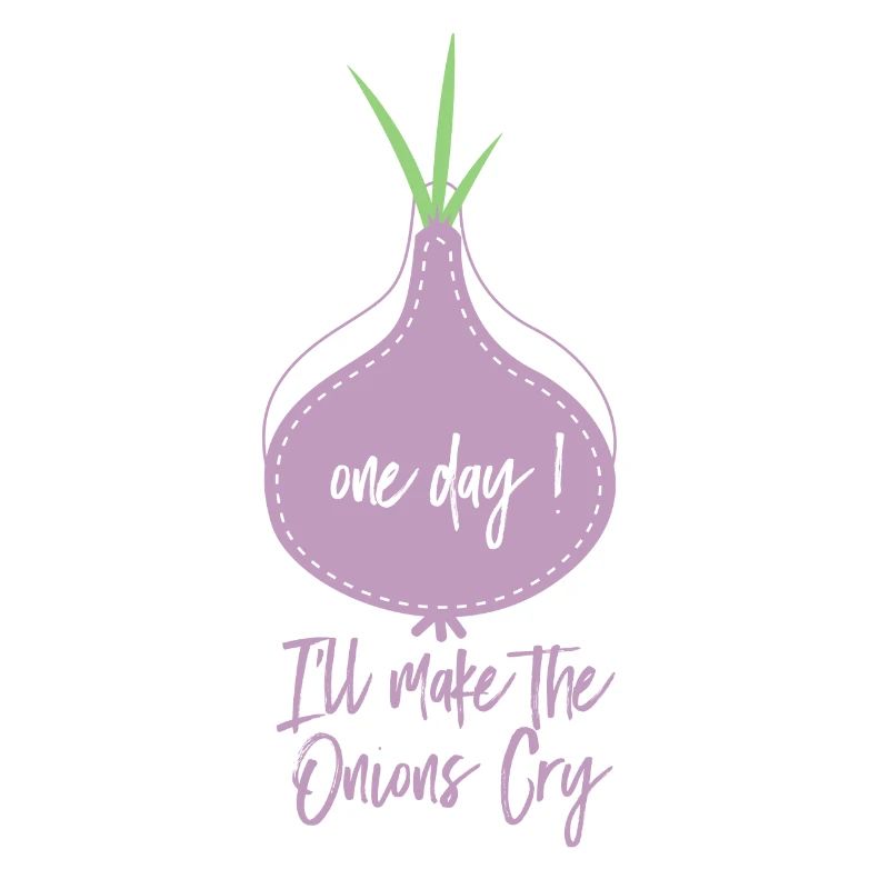 Oignon Sort One Day I’ll Make The Onions Cry