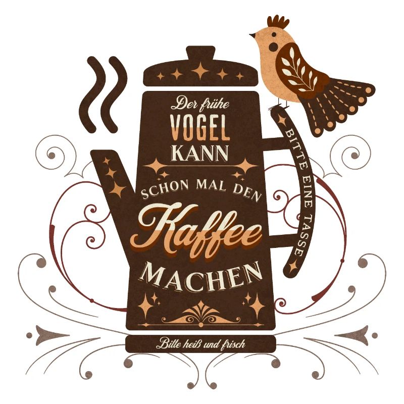 Der frühe Vogel kann den Kaffee machen Büro Spruch