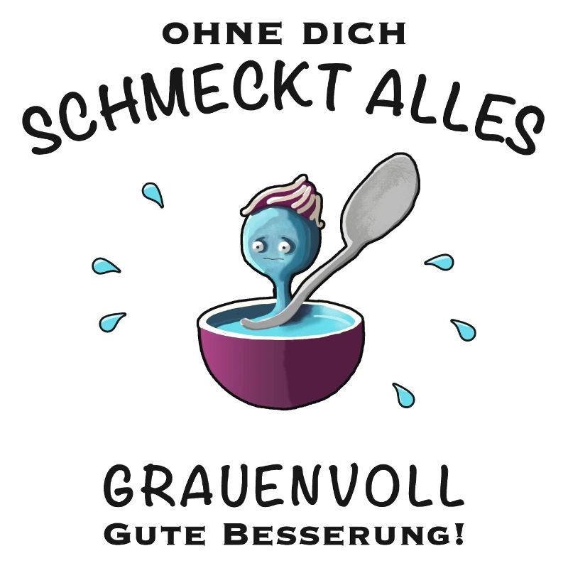Gute Besserung! Ohne dich schmeckts grauenvoll