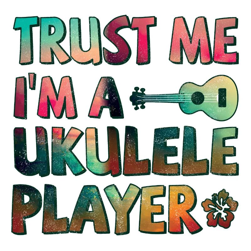 Trust me I'm a Ukulele player