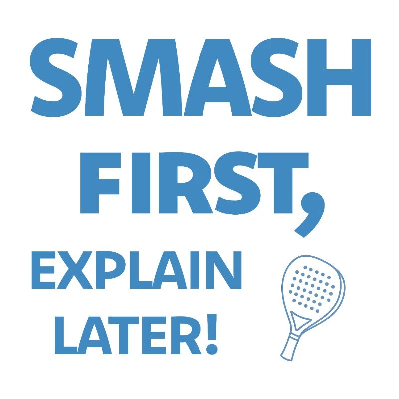 Smash First Explain Later Padel