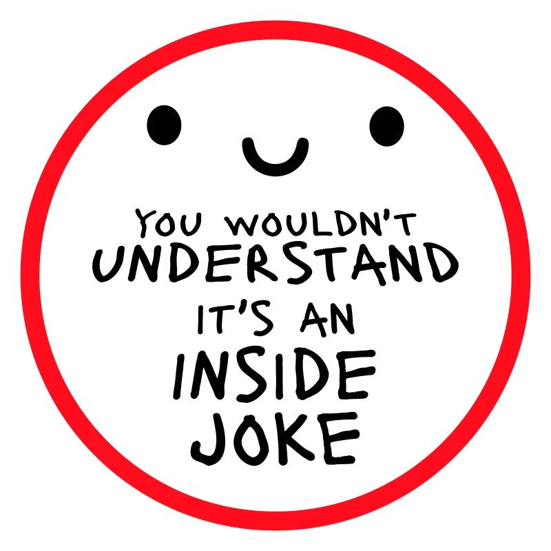 You Wouldn't Understand It's An Inside Joke Spruch