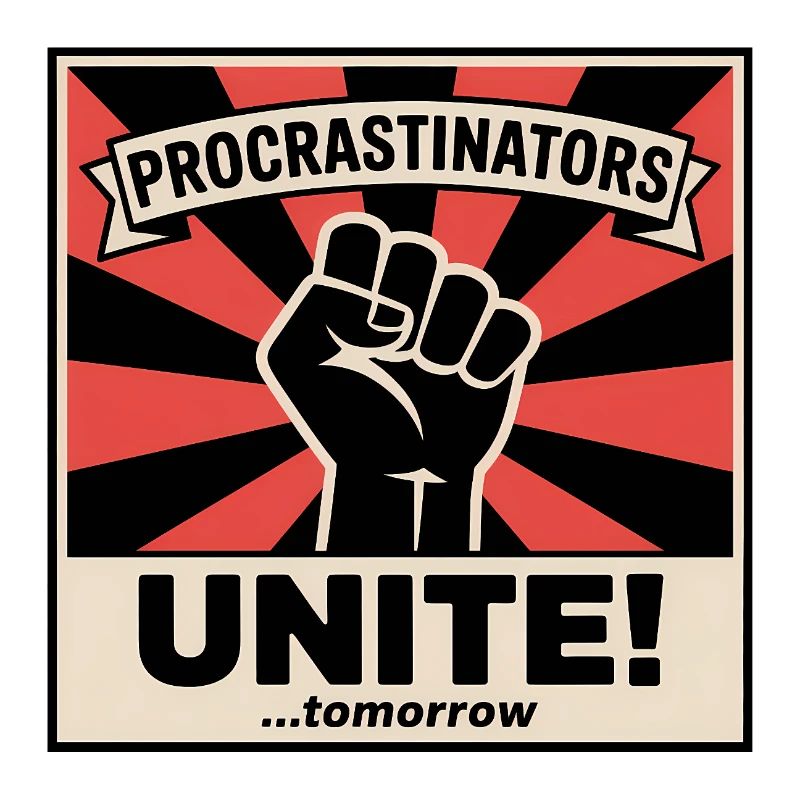 Procrastinators Unite (...Tomorrow) - Funny Memes