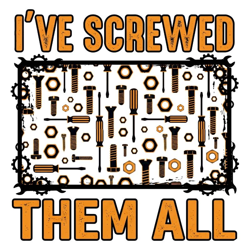 I've Screwed Them All Funny Screwdriver Saying