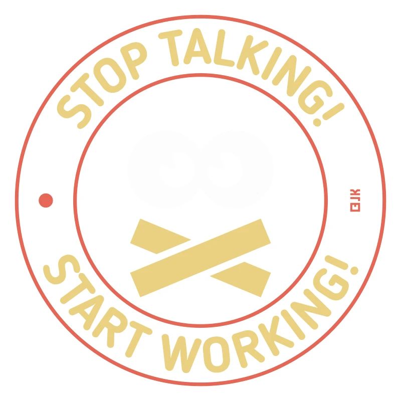 Stop Talking! Start Working! (3C)