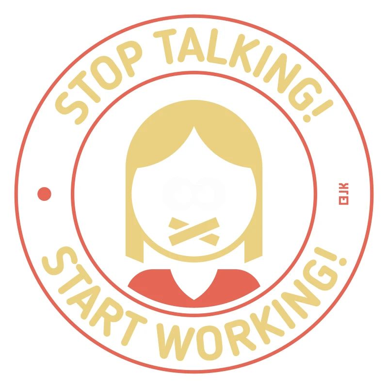 Stop Talking! Start Working! (Woman / 3C)