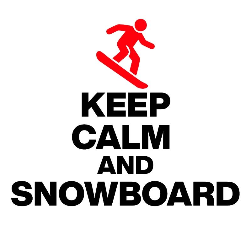 KEEP CALM AND SNOWBOARD! FUN ON THE SLOPES & HUT FUN