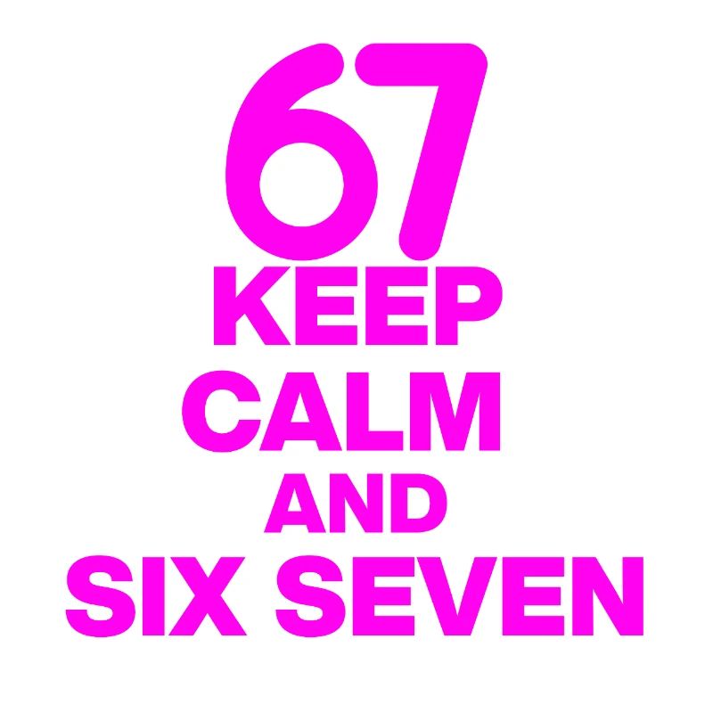 KEEP CALM AND SIX SEVEN, 67 NUMBER WIN! MEME TREND