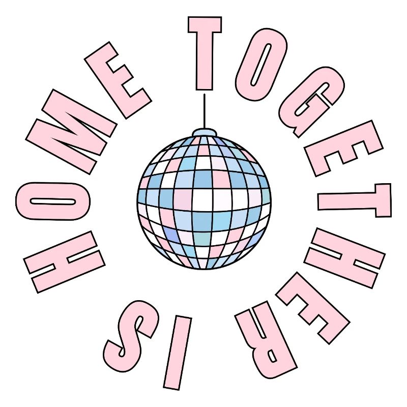 La maison, c’est là où nous sommes ensemble - boule disco