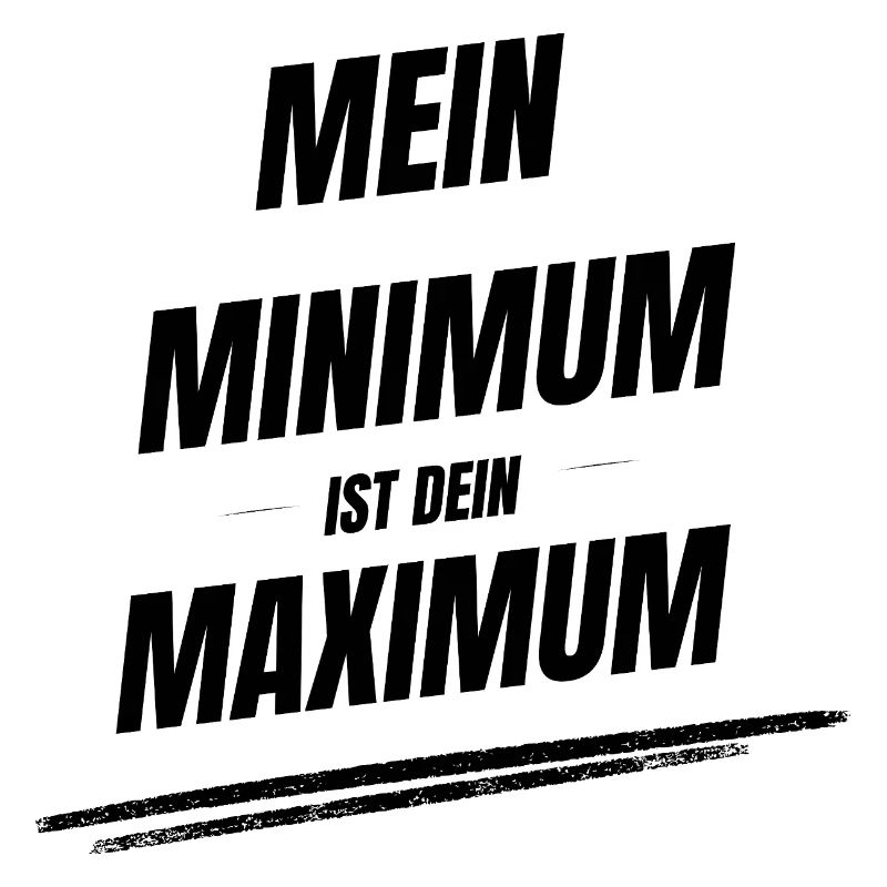 Mein Minimum ist Dein Maximum