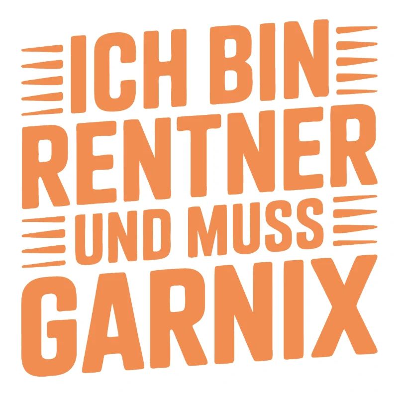 Ich bin Rentner und muss garnix