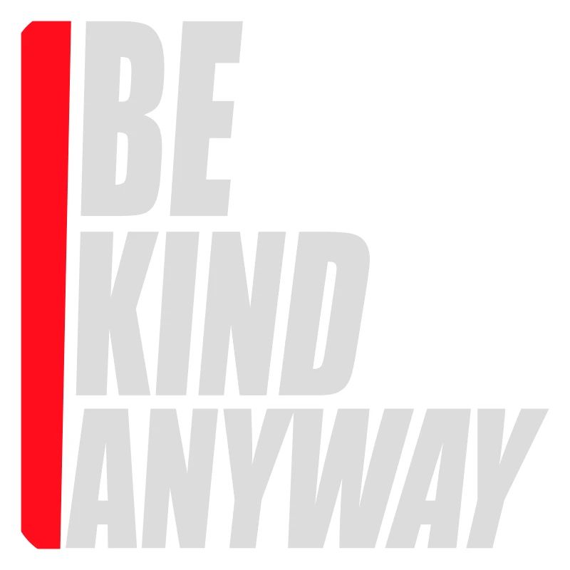 Be Kind Anyway Friendliness Statement Saying