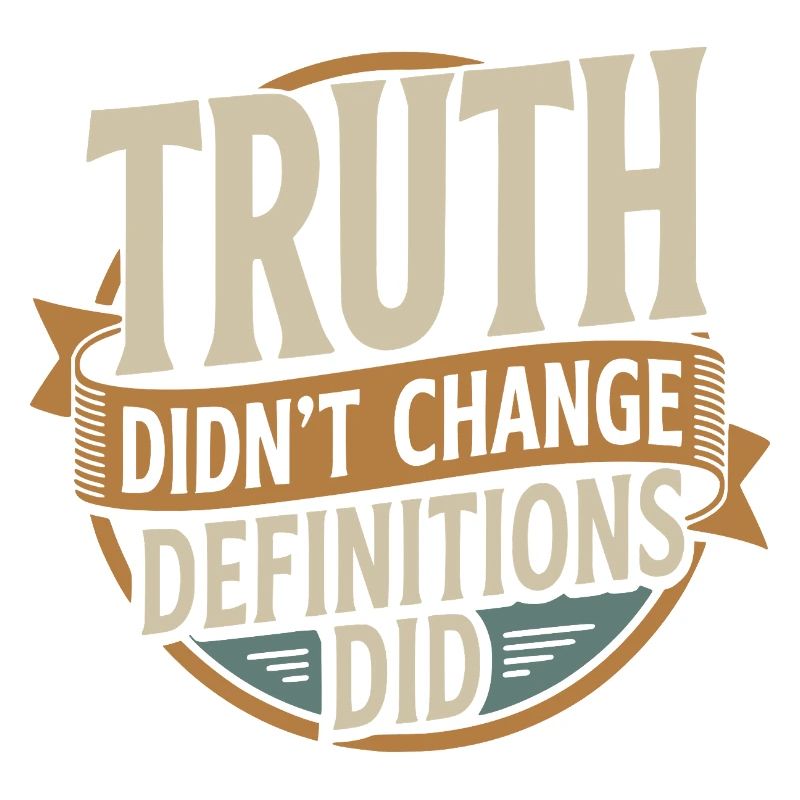  Truth Didn't Change Definitions Did | Bold