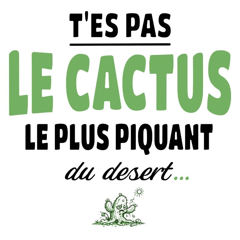 T’es pas le cactus le plus piquant du désert