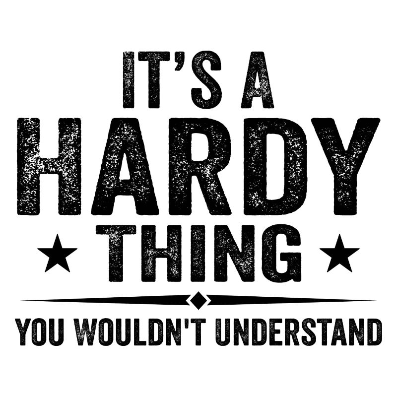 It's A Hardy Thing You Wouldn't Understand | Hardy
