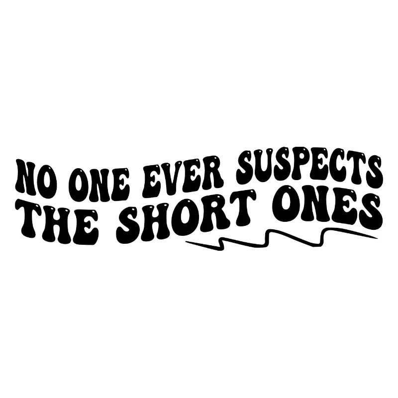 No One Ever Suspects The Short Ones