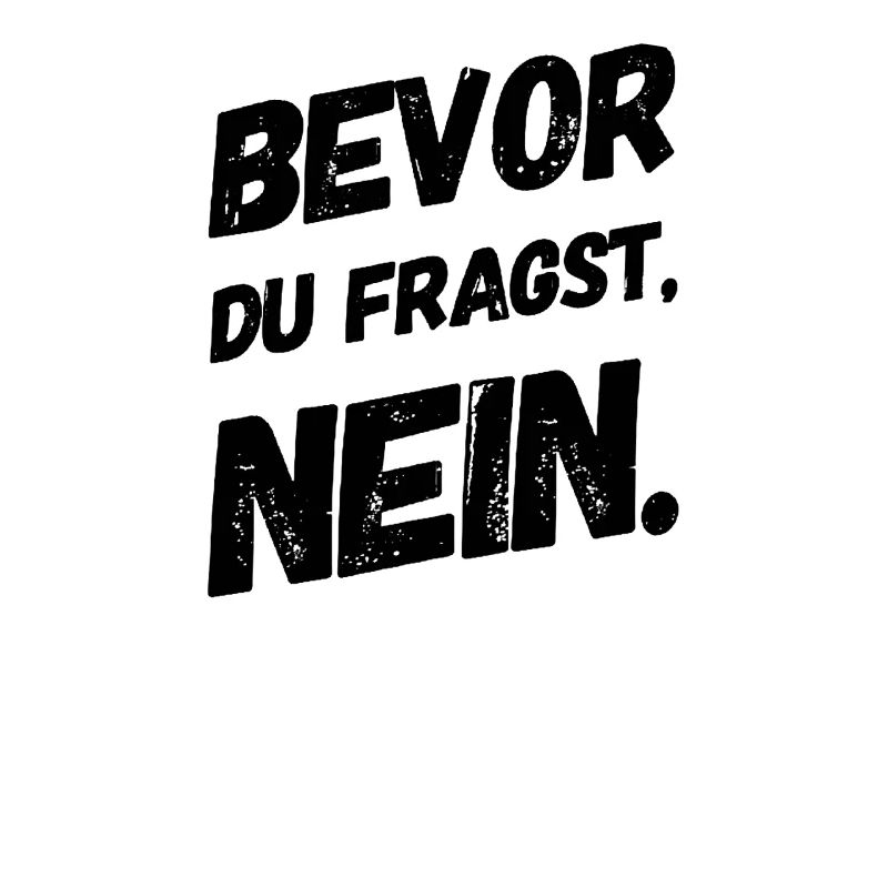 BEFORE YOU ASK: NO!