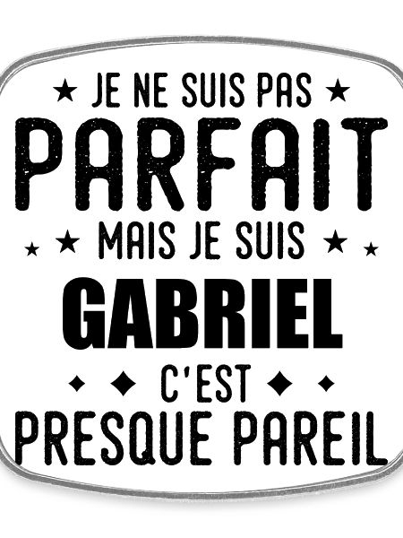 Gabriel : authentique, imparfait, top, perfection