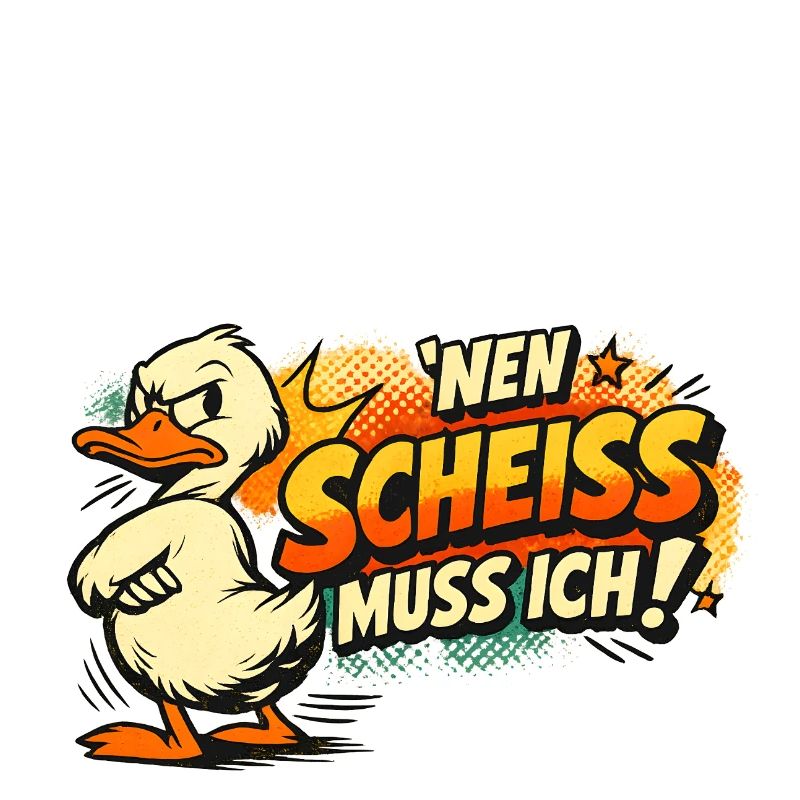Einen Scheiss muss ich! Lustiges Statement